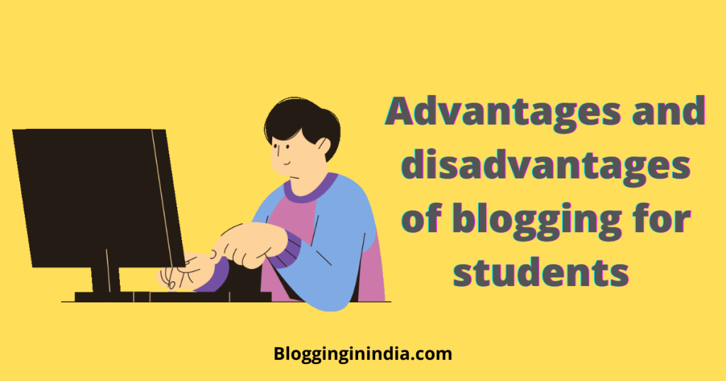 advantages and disadvantages of blogging for students 
